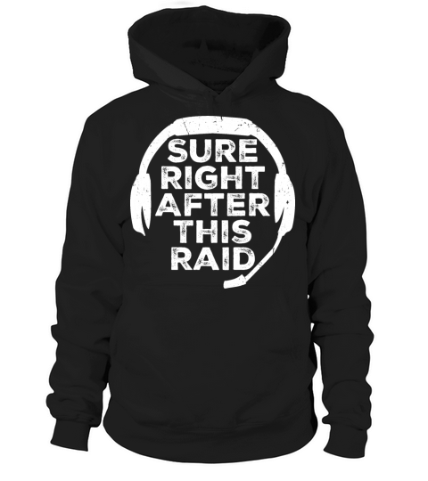 Sure Right After This Raid Though Funny Gamer Nerd Hoodie Unisex