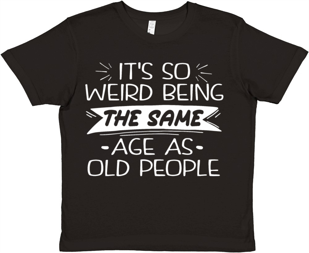 Its Weird Being The Same Age As Old People Premium Kids Crewneck T-shirt