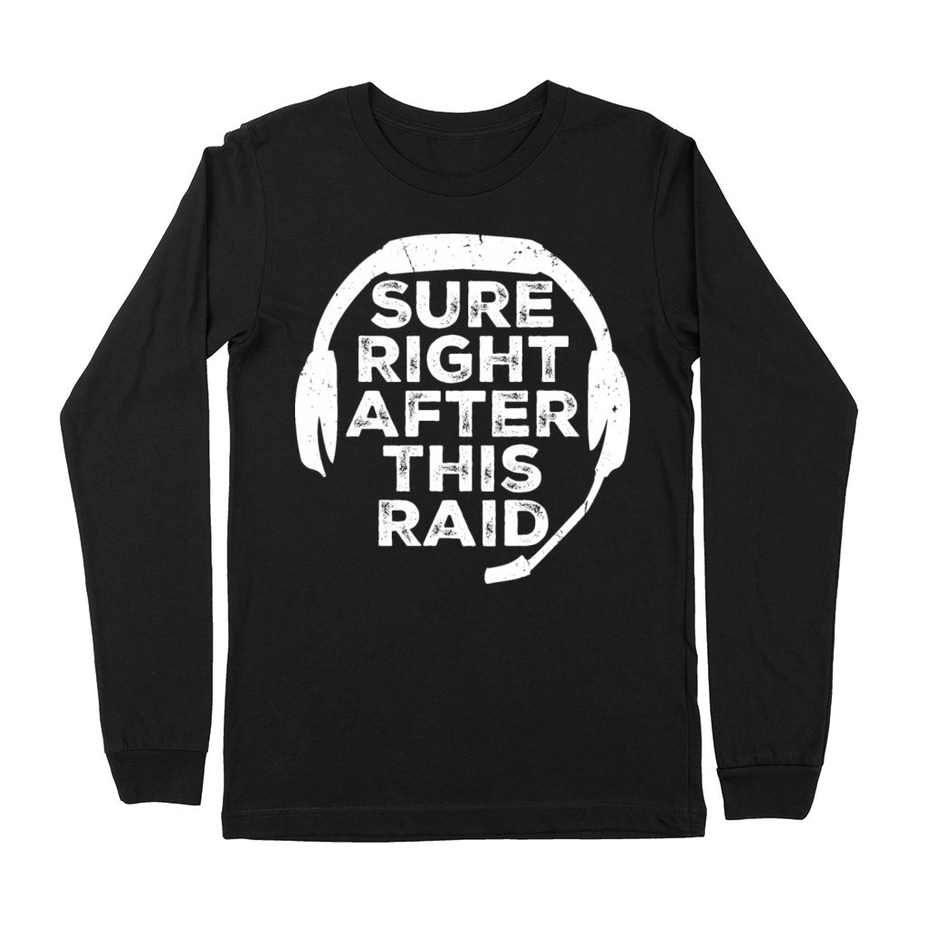 Sure Right After This Raid Though Funny Gamer Nerd Premium Long Sleeve