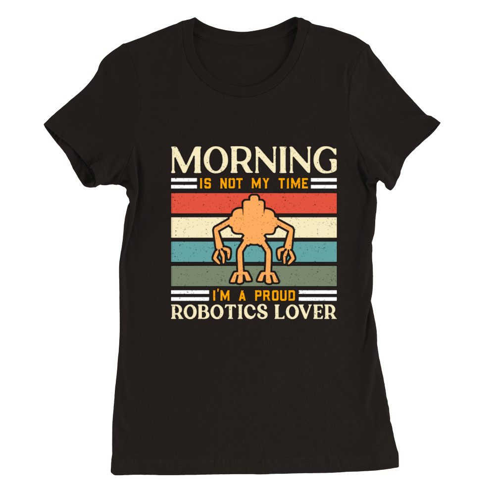 Robotics Lover Morning Is Not My Robotics Engineer Premium Womens Crewneck T-shirt