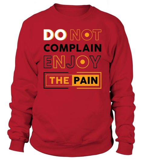 Do Not Complain Enjoy The Pain Motivational Quotes Sweatshirt Unisex
