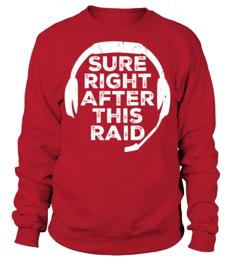 Sure Right After This Raid Though Funny Gamer Nerd Sweatshirt Unisex