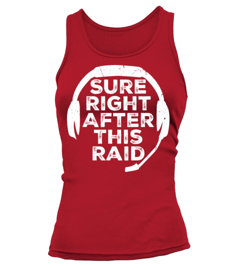 Sure Right After This Raid Though Funny Gamer Nerd Tank top Woman