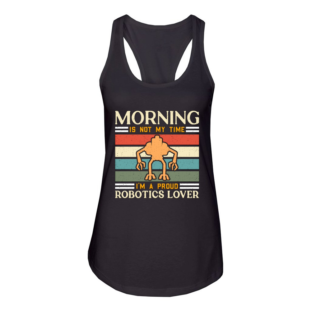 Robotics Lover Morning Is Not My Robotics Engineer Women's Racerback Tank