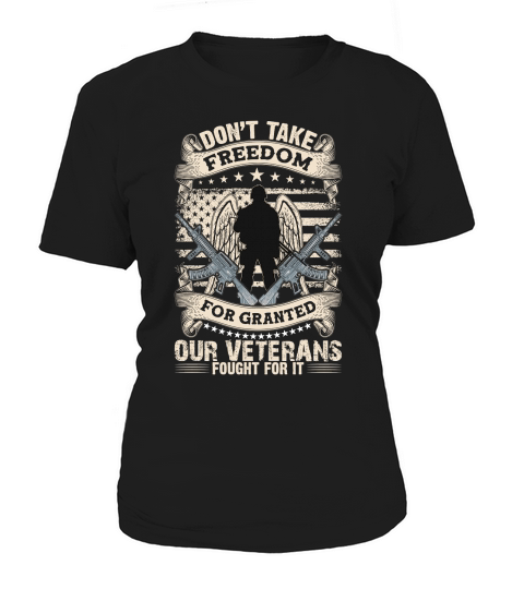 Dont take freedom for granted our veterans fought for it Women's T-Shirt