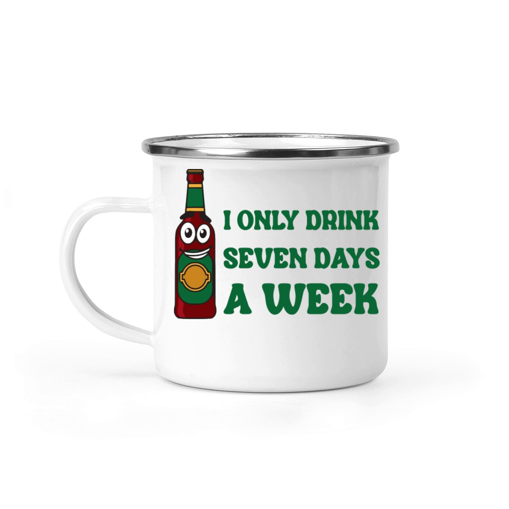 I Only Drink Seven Days A Week Camping Mug