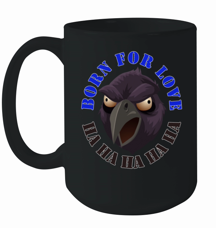 Born for Love Crow Sarcasm Joke Eagle Bighead Head Ceramic Mug