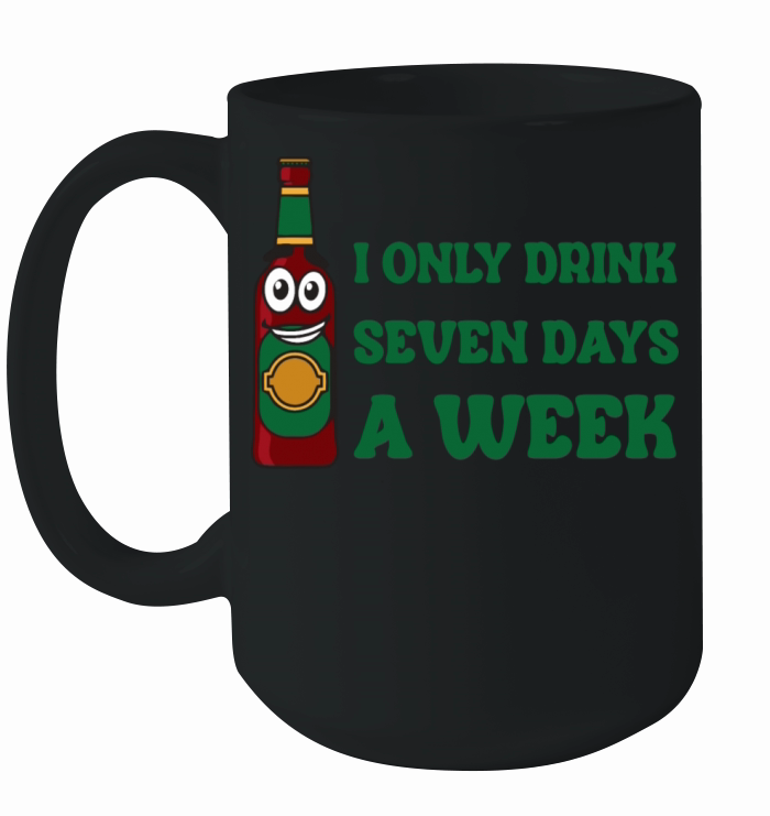 I Only Drink Seven Days A Week Ceramic Mug