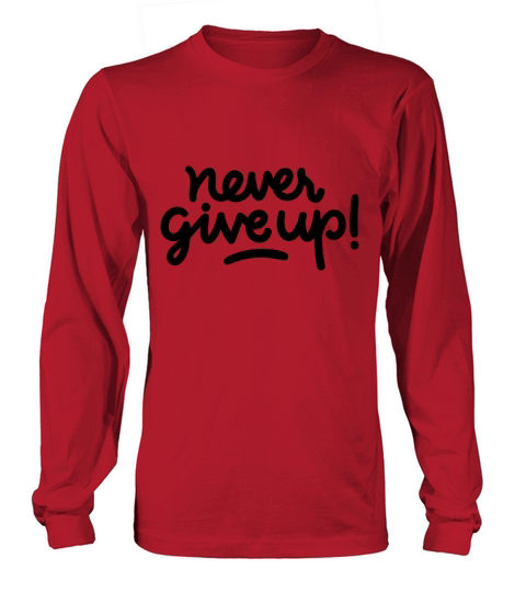 NEVER GIVE UP Long sleeved Unisex