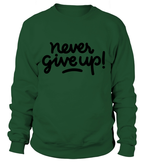 NEVER GIVE UP Sweatshirt Unisex