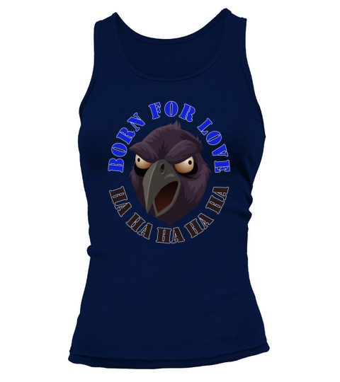 Born for Love Crow Sarcasm Joke Eagle Bighead Head Tank top Woman