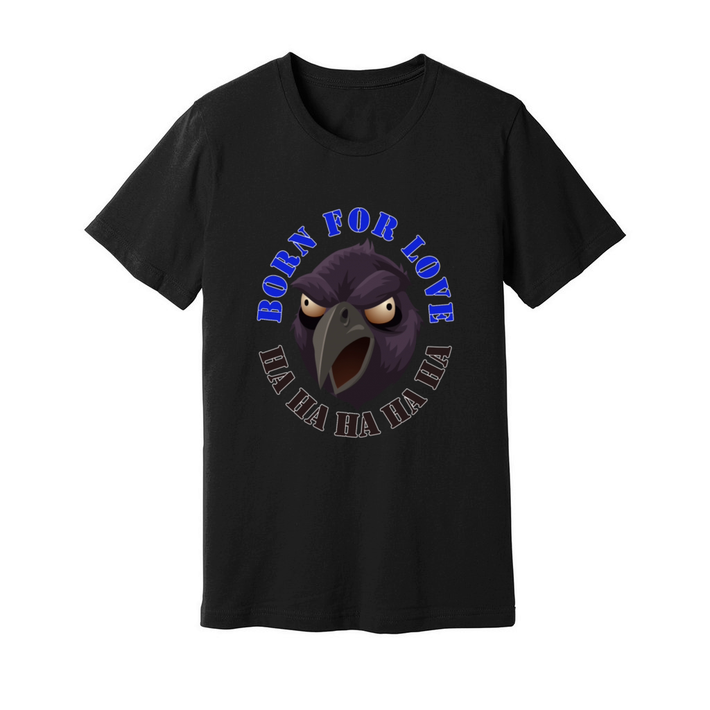 Born for Love Crow Sarcasm Joke Eagle Bighead Head Unisex Jersey Tee