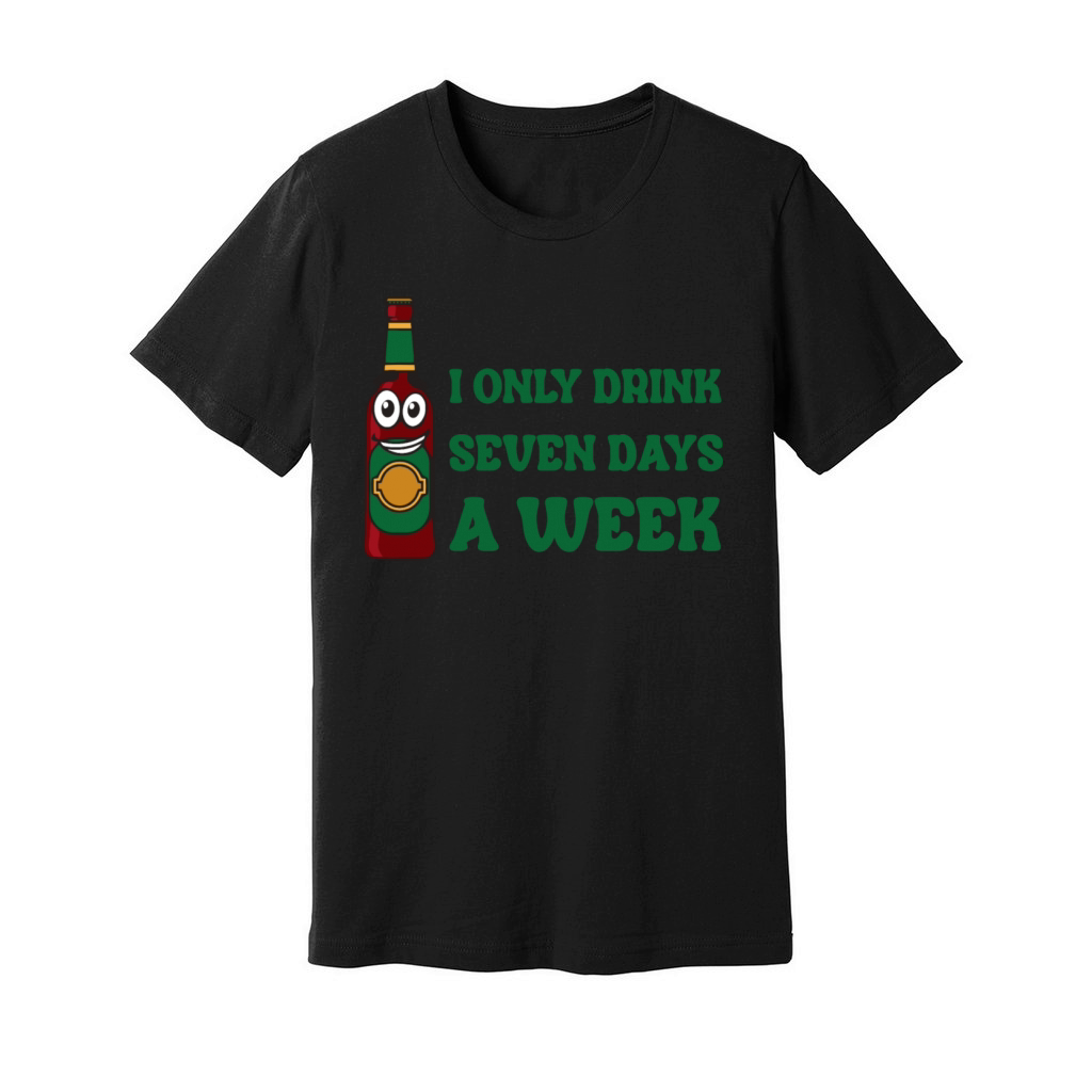 I Only Drink Seven Days A Week Unisex Jersey Tee