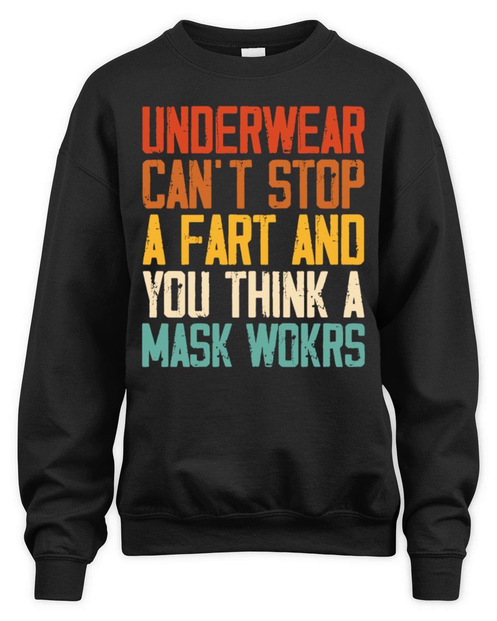 Underwear Cant Stop A Fart And You Think A Mask Unisex Premium Crewneck Sweatshirt