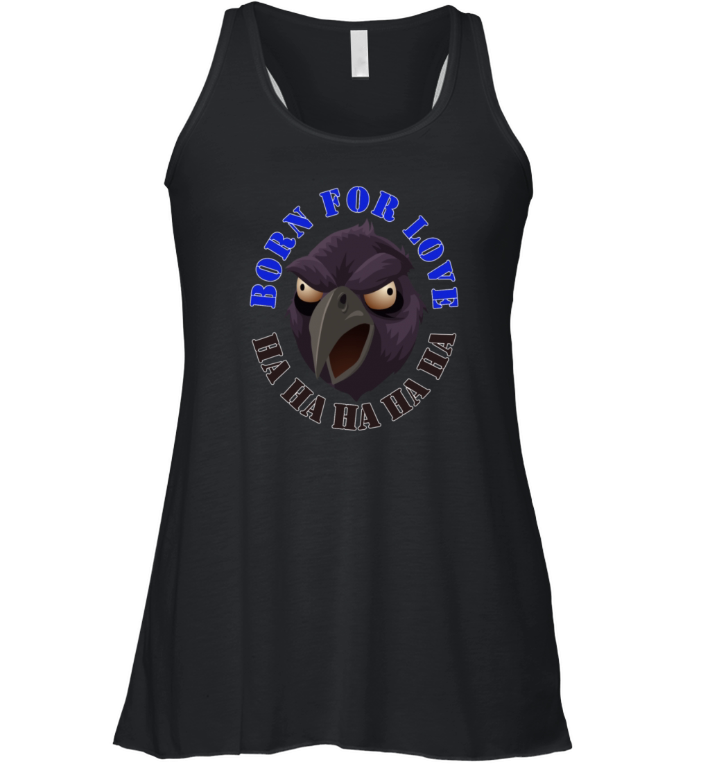 Born for Love Crow Sarcasm Joke Eagle Bighead Head Women's Flowy Tank Top