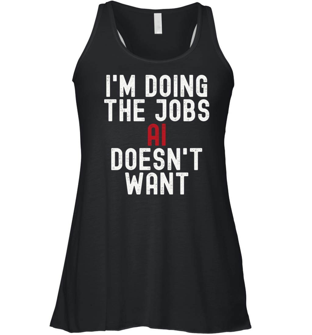 I m Doing The Jobs Ai Doesn t Want Women's Flowy Tank Top