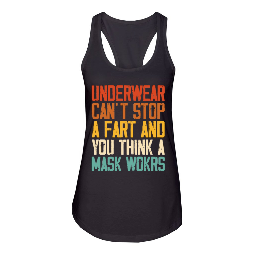 Underwear Cant Stop A Fart And You Think A Mask Women's Racerback Tank