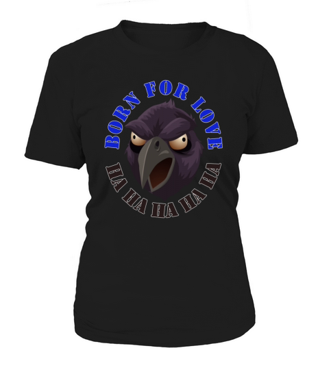 Born for Love Crow Sarcasm Joke Eagle Bighead Head Women's T-Shirt