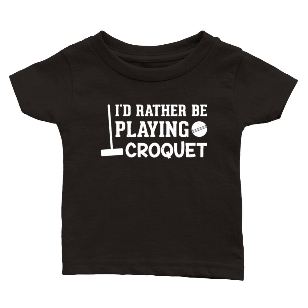 Croquet Player - Id Rather Be Playing Croquet Classic Baby Crewneck T-shirt