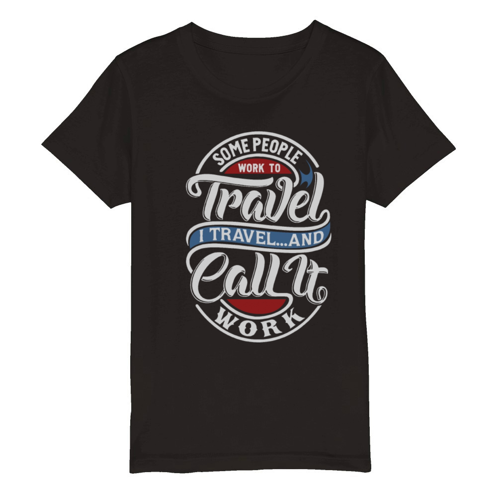 Some People Work To Travel Organic Kids Crewneck T-shirt