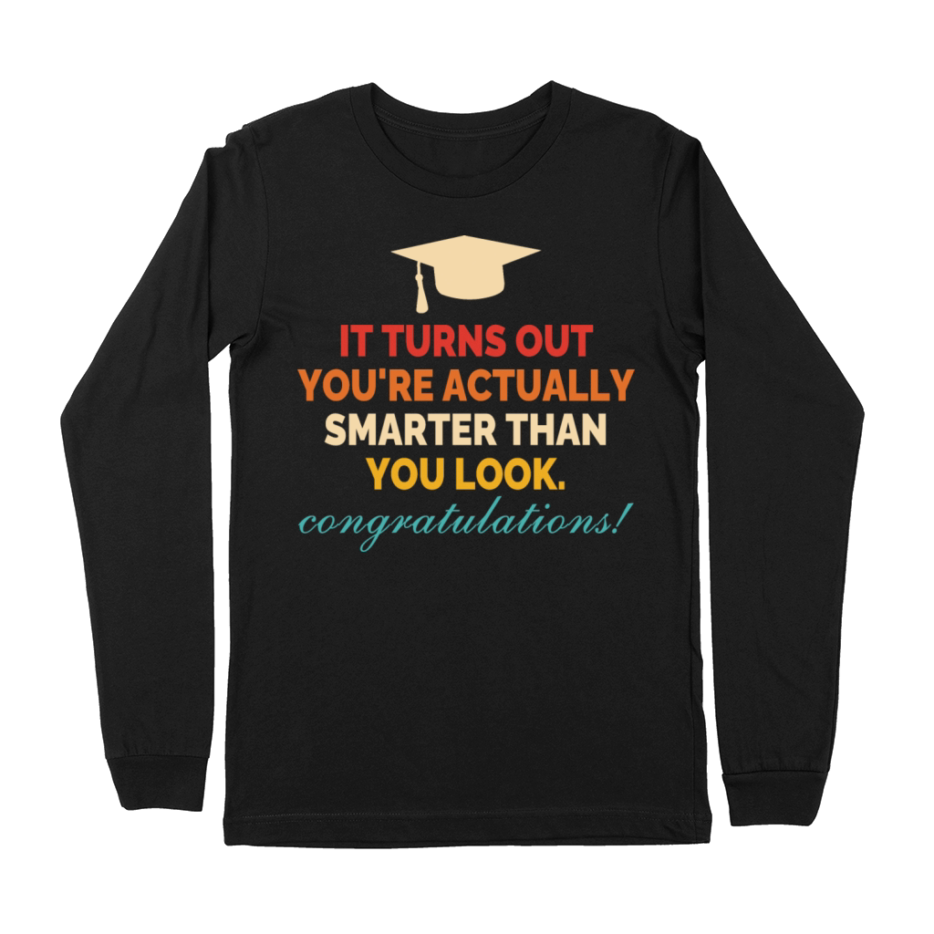 Turns Out Youre Smarter Than You Look Premium Long Sleeve