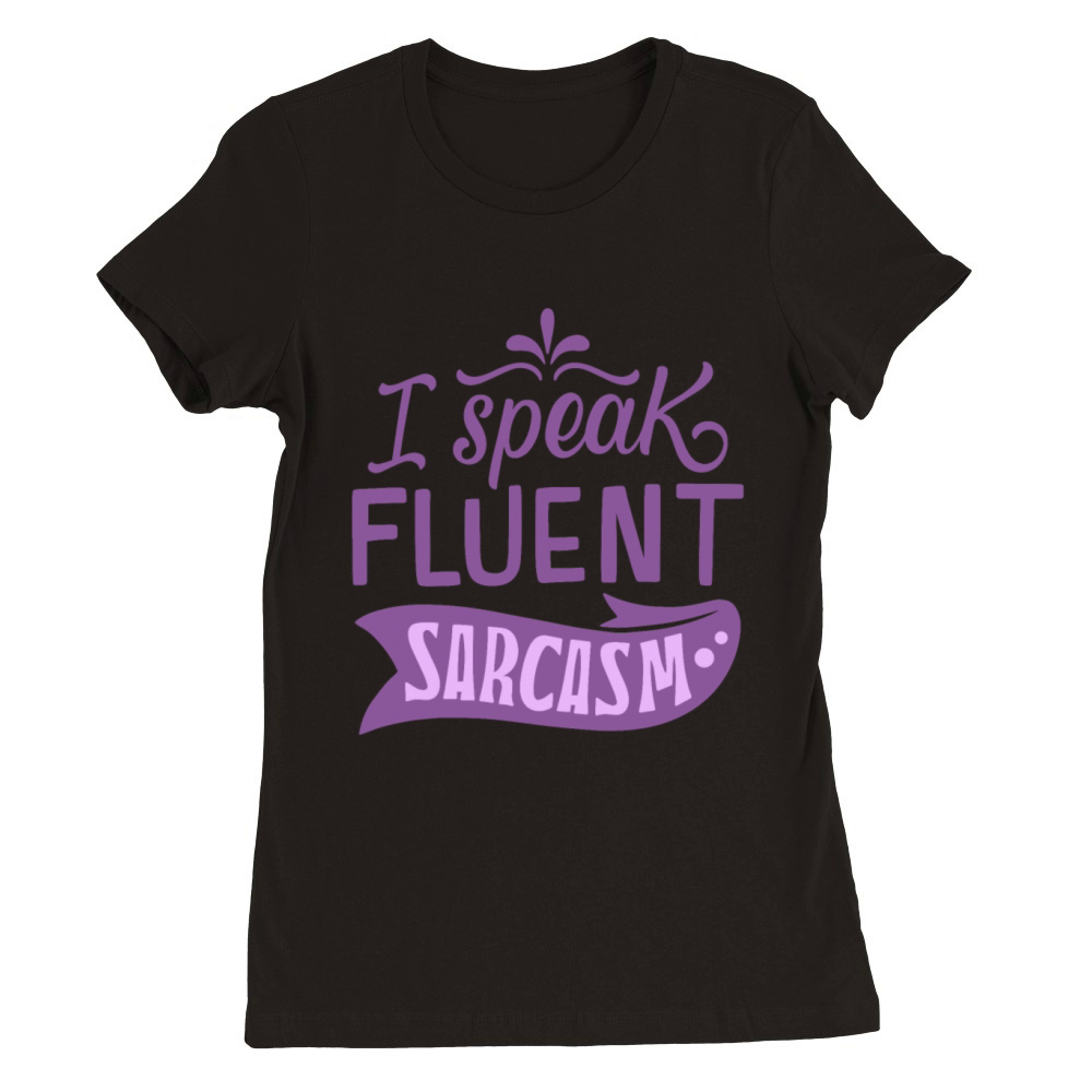 I SPEAK FLUENT SARCASM Premium Womens Crewneck T-shirt
