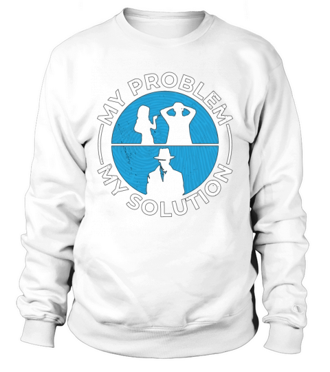 Detective My Problem My Solution Pictogram Dad Mom Sweatshirt Unisex