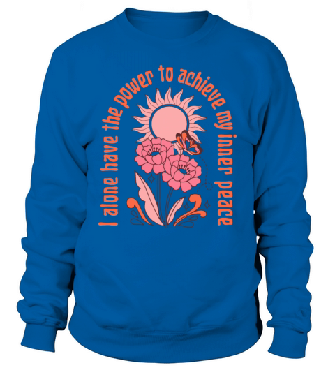 i alone have the power to achieve my inner peace Sweatshirt Unisex