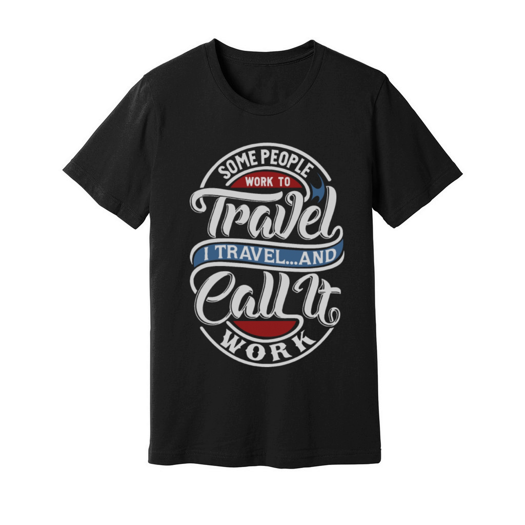 Some People Work To Travel Unisex Jersey Tee