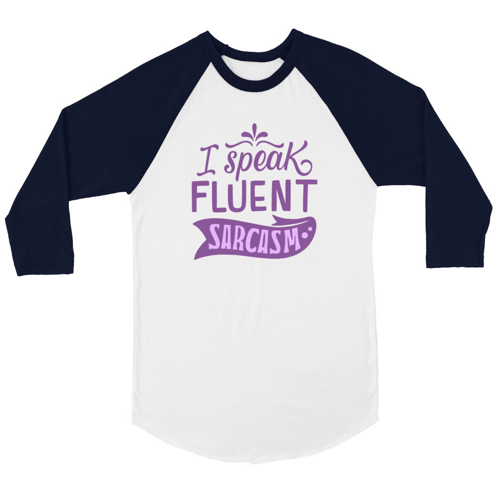 I SPEAK FLUENT SARCASM Unisex ¾ sleeve Raglan T-shirt