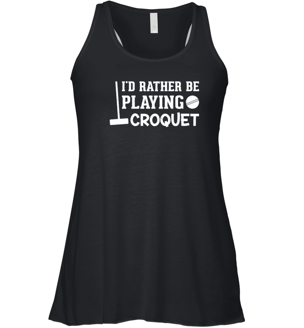 Croquet Player - Id Rather Be Playing Croquet Women's Flowy Tank Top