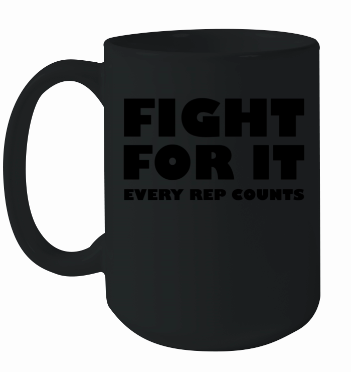 Fight For It Every Rep Counts Ceramic Mug