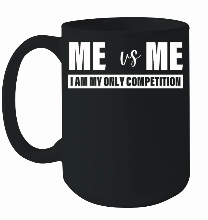 Me Vs Me I am My Only Competition Inspirational Ceramic Mug