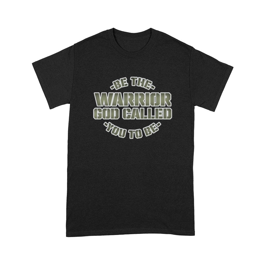 Be The Warrior God Called You To Be Christian Comfort T-shirt