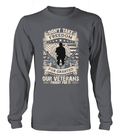 Dont take freedom for granted our veterans fought for it Long sleeved Unisex