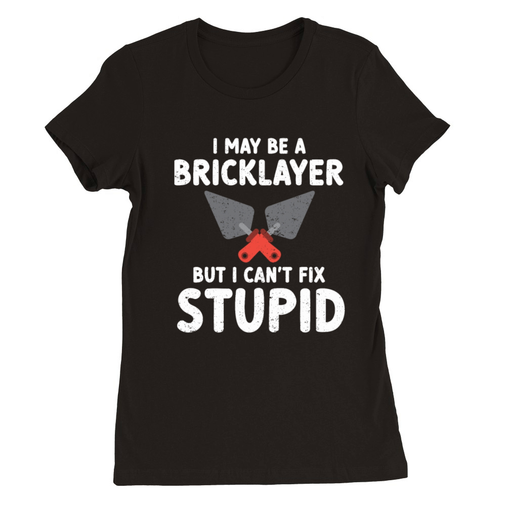 Bricklayer Gift Masonry Quote Mason Premium Womens Crewneck T-shirt
