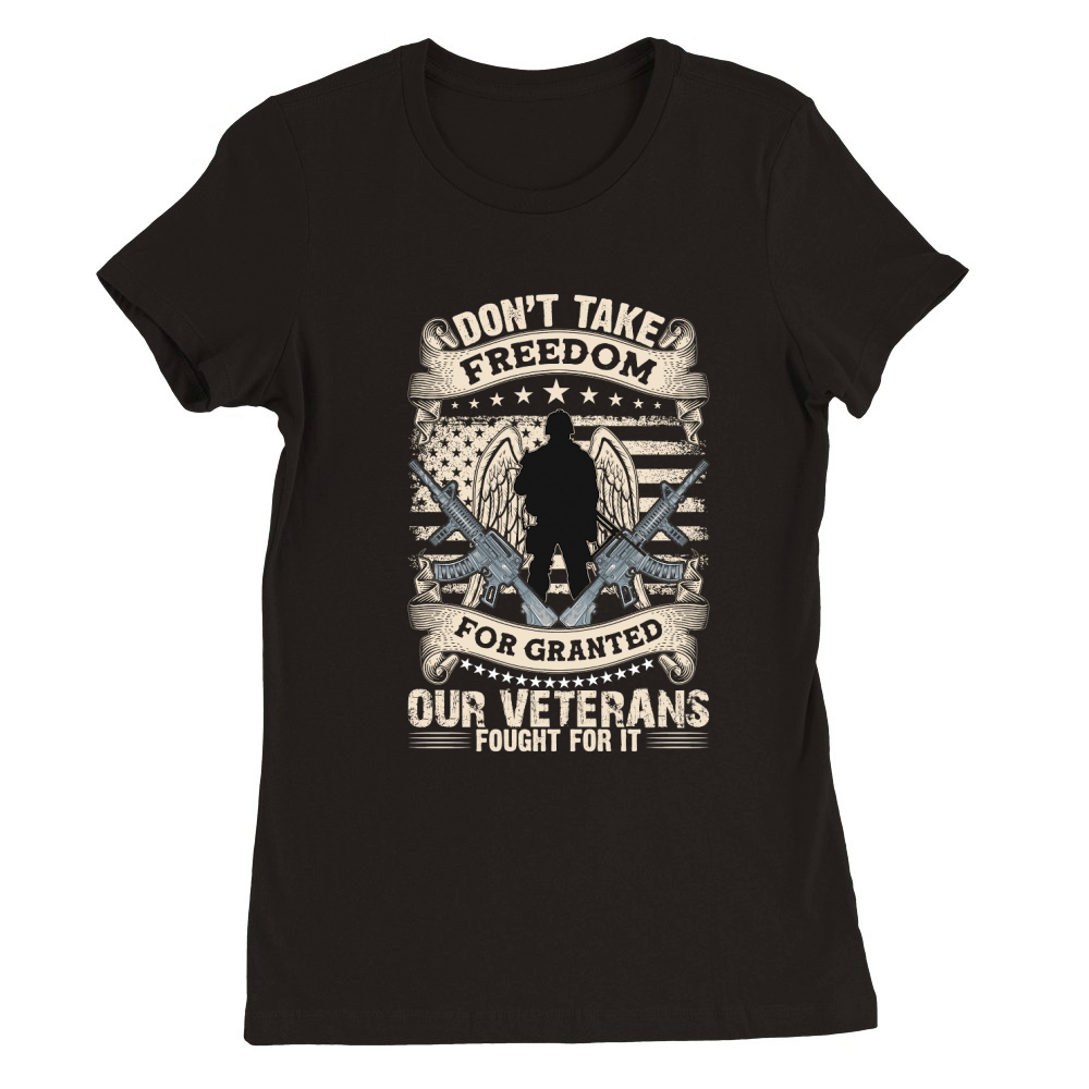 Dont take freedom for granted our veterans fought for it Premium Womens Crewneck T-shirt