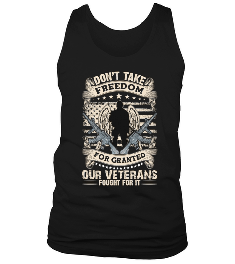 Dont take freedom for granted our veterans fought for it Tank Top Unisex