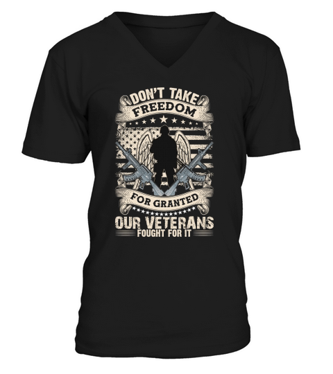 Dont take freedom for granted our veterans fought for it V-Neck T-shirt