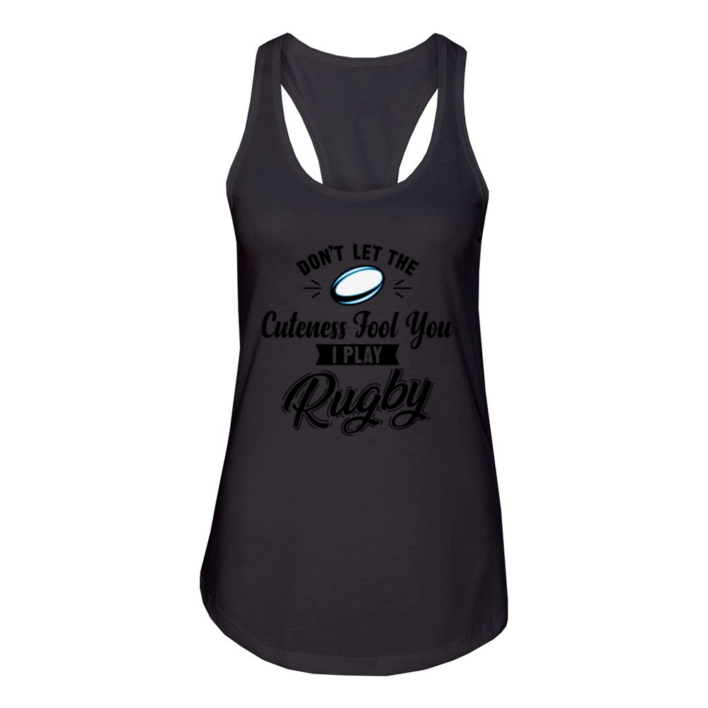 Do not be Fooled by the Cuteness I play Rugby Women's Racerback Tank