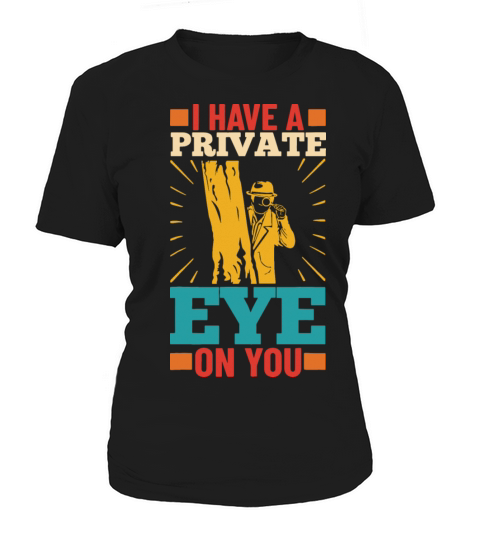 I Have A Private Eye On You Women's T-Shirt