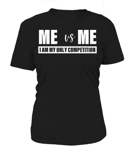 Me Vs Me I am My Only Competition Inspirational Women's T-Shirt