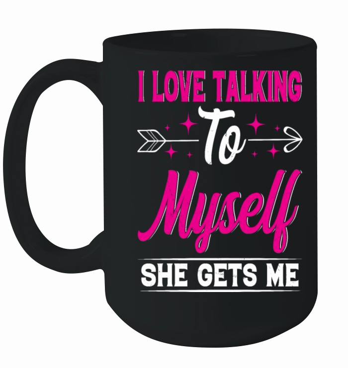 I Love Talking to Myself She Gets Me Funny Quotes Ceramic Mug