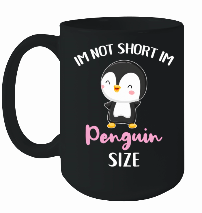 Im Not Short Im Penguin Size Ceramic Mug