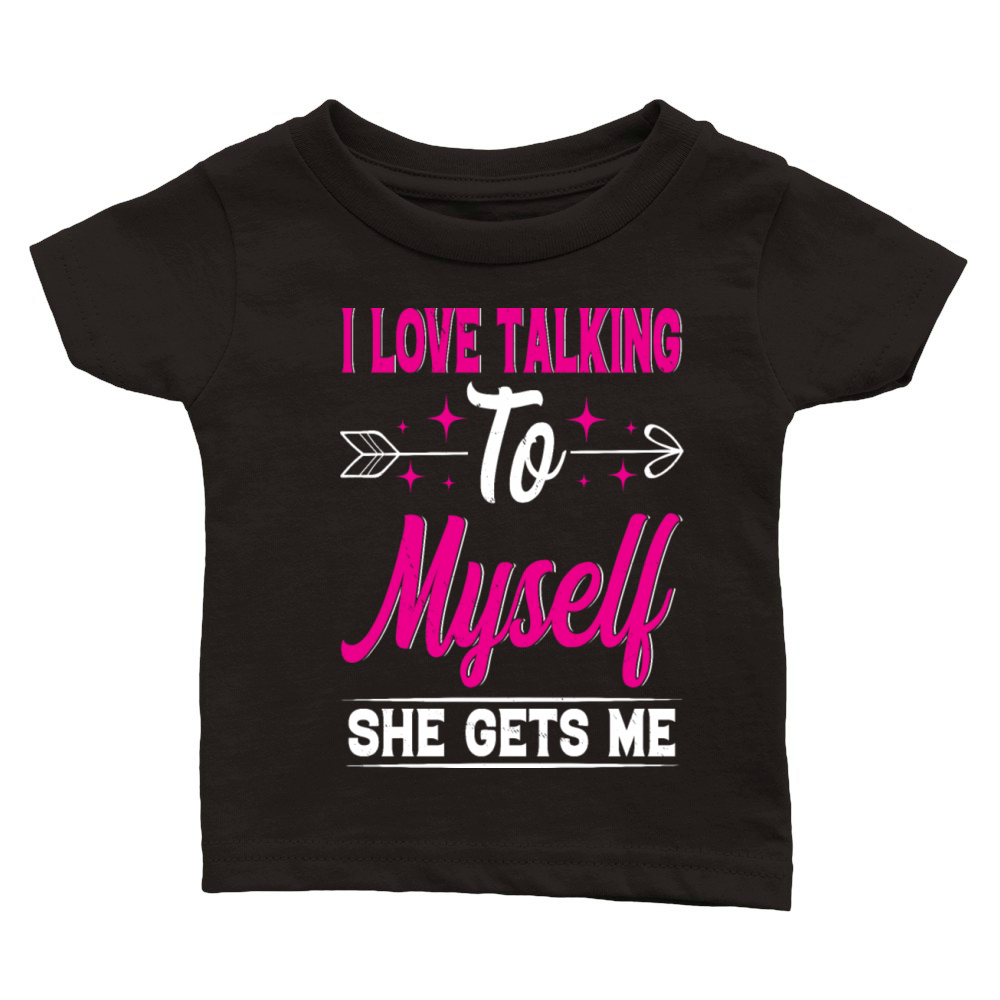 I Love Talking to Myself She Gets Me Funny Quotes Classic Baby Crewneck T-shirt