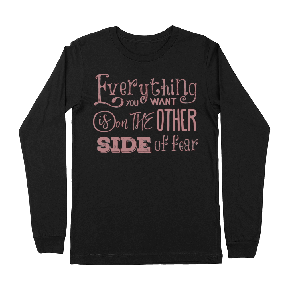 everything you want is on the other side offear Premium Long Sleeve
