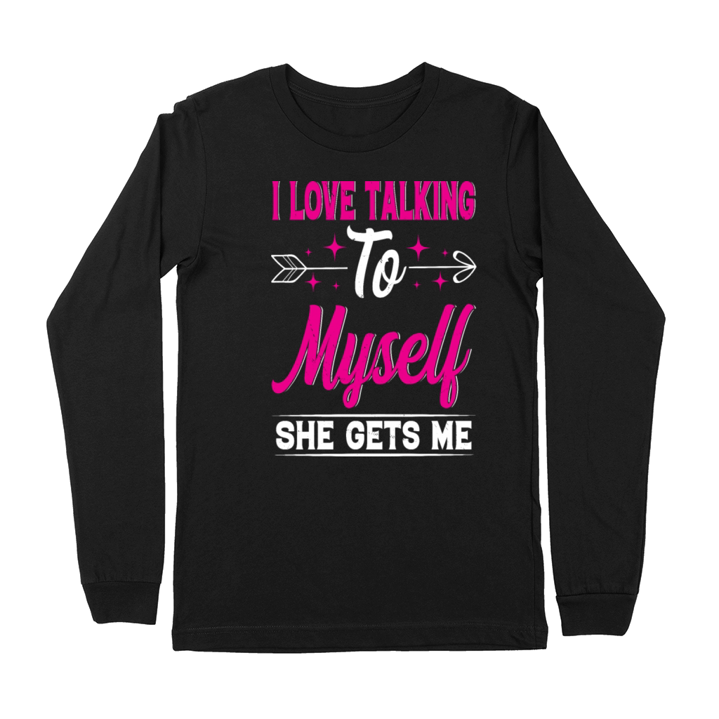 I Love Talking to Myself She Gets Me Funny Quotes Premium Long Sleeve