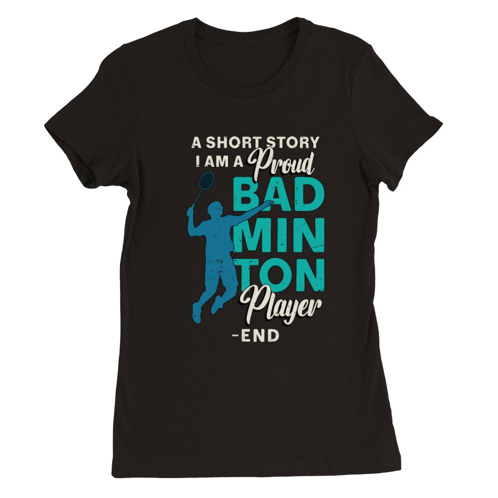 Badminton Player A Short Story Loves Racquet Sport Premium Womens Crewneck T-shirt
