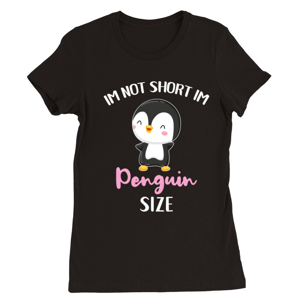 Im Not Short Im Penguin Size Premium Womens Crewneck T-shirt