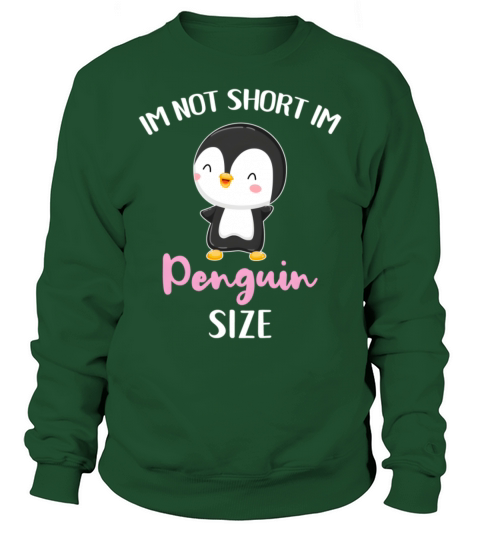 Im Not Short Im Penguin Size Sweatshirt Unisex